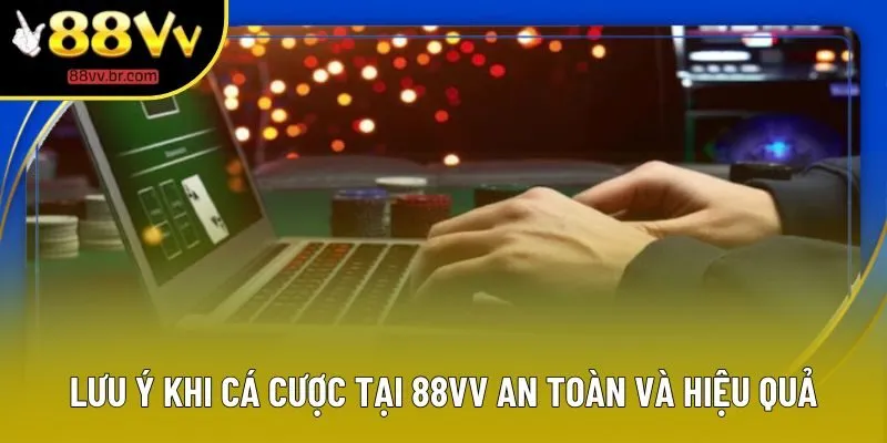 Lưu ý khi cá cược tại 88VV an toàn và hiệu quả Lưu ý khi cá cược tại 88VV an toàn và hiệu quả